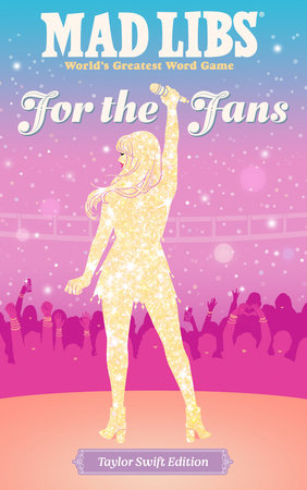 Mad Libs - For the Fans: Taylor Swift Edition