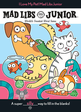 Mad Libs Junior - I Love My Pet!